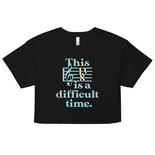 This Is A Difficult Time Women's Crop Tee