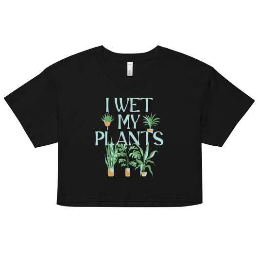 I Wet My Plants Women's Crop Tee