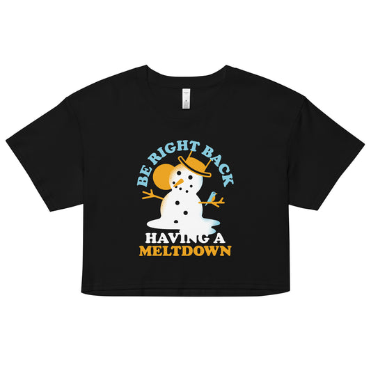 Be Right Back Having A Meltdown Women's Crop Tee