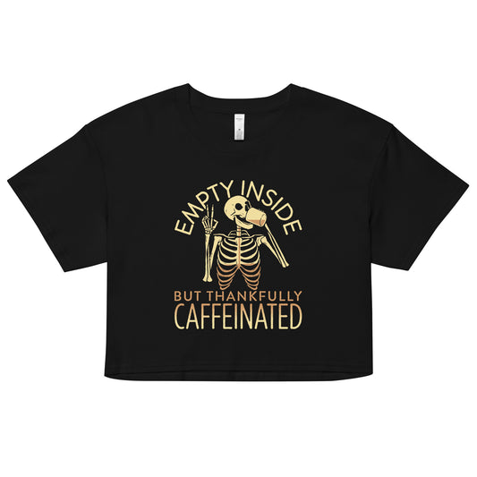 Empty Inside But Thankfully Caffeinated Women's Crop Tee