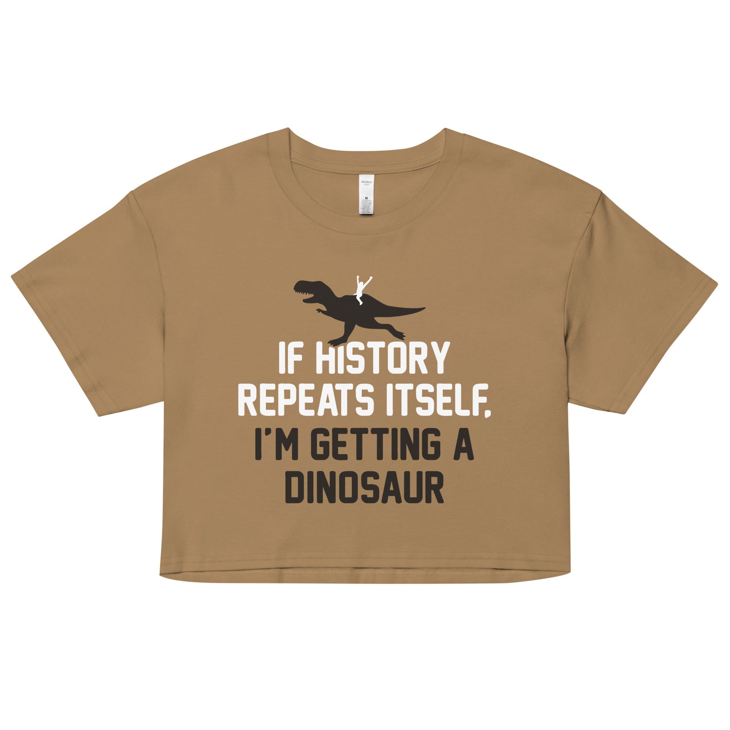 If History Repeats Itself, I'm Getting A Dinosaur Women's Crop Tee