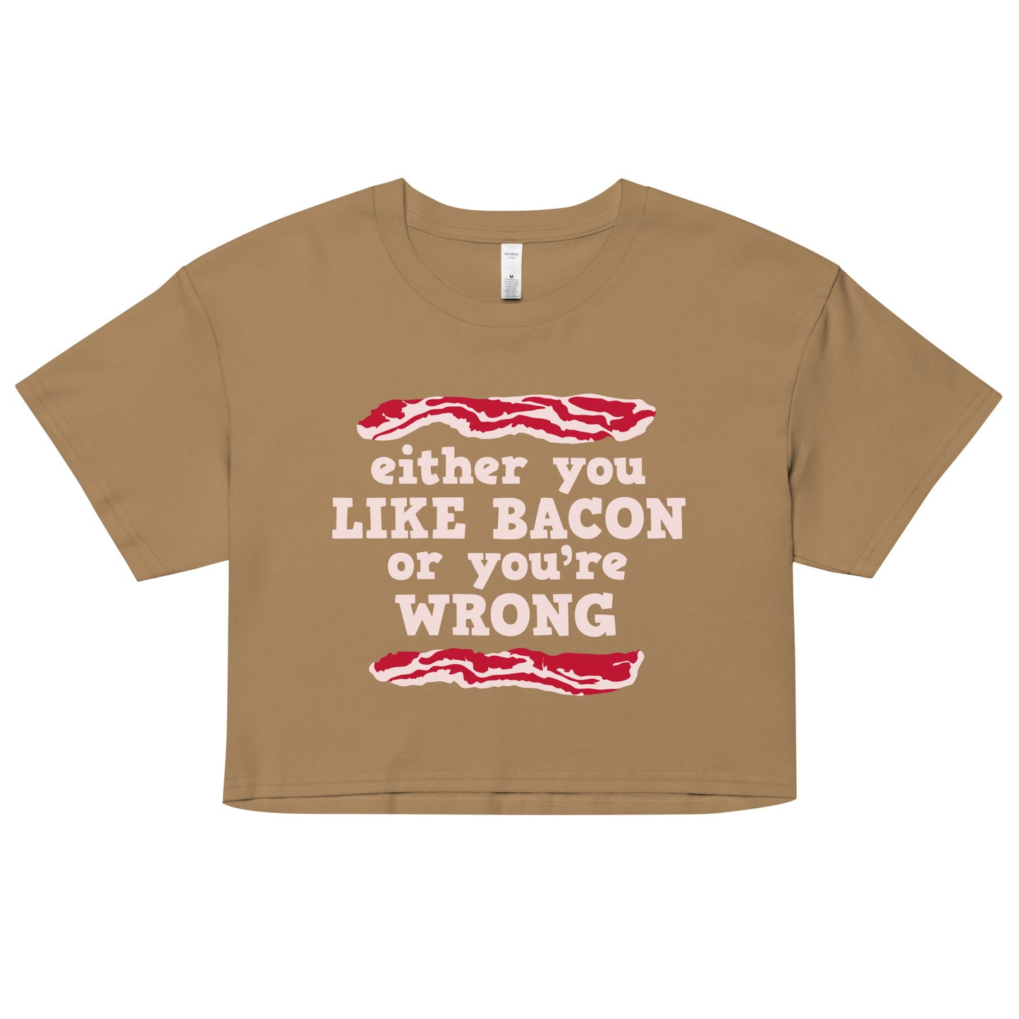 Either You Like Bacon Or You're Wrong Women's Crop Tee