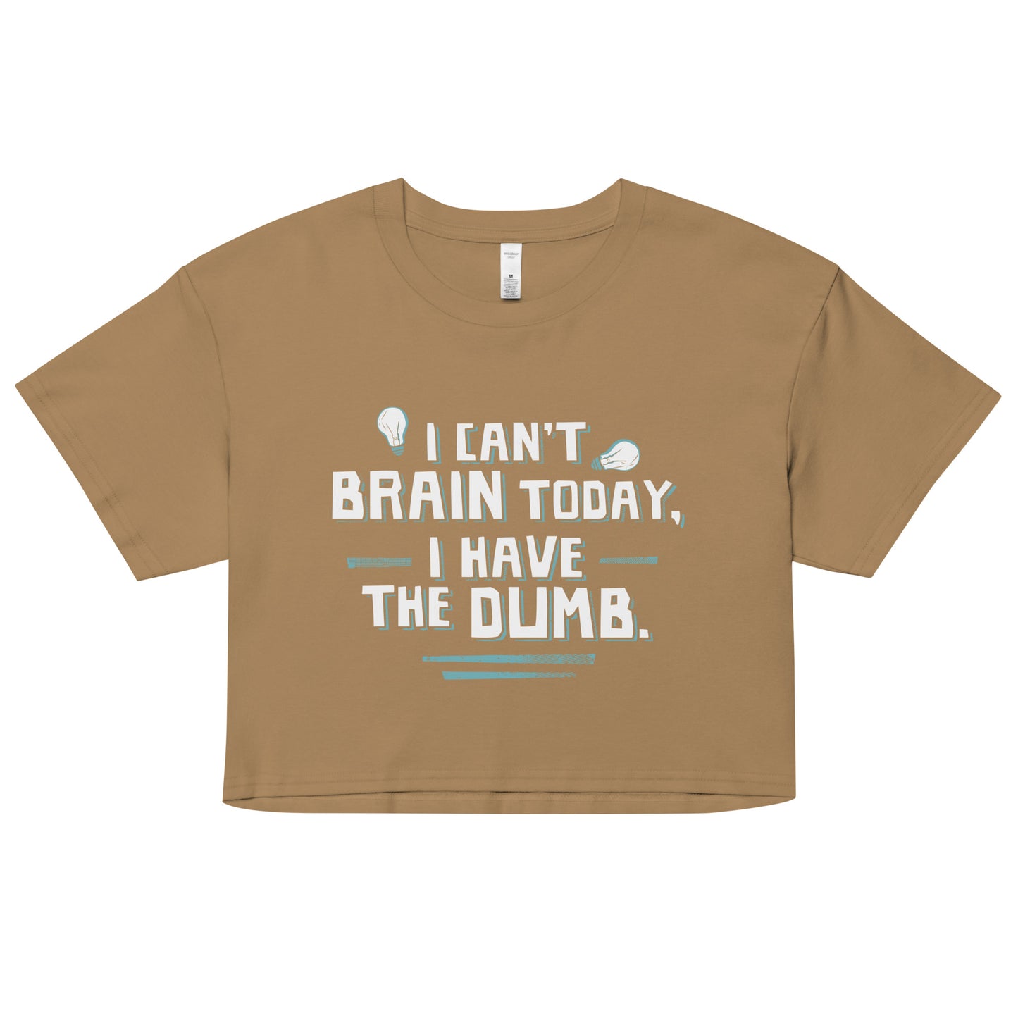 I Can't Brain Today, I Have The Dumb. Women's Crop Tee