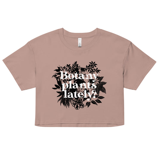 Botany Plants Lately? Women's Crop Tee