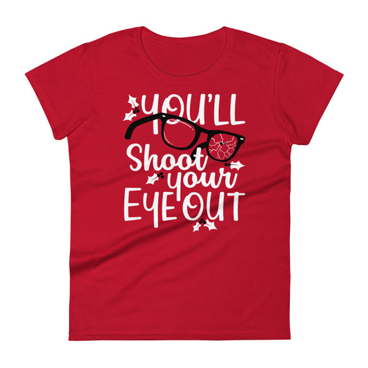 You'll Shoot Your Eye Out Women's Signature Tee