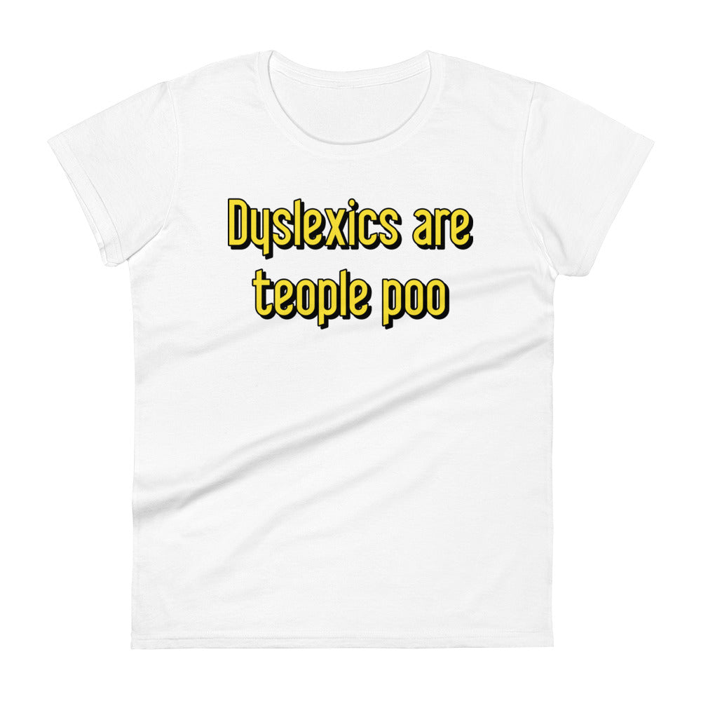 Dyslexics are teople poo Women's Signature Tee