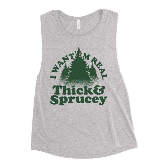 I Want 'Em Real Thick And Sprucey Women's Muscle Tank