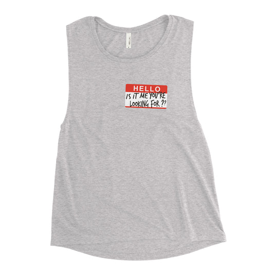 Hello, Is It Me You're Looking For? Women's Muscle Tank