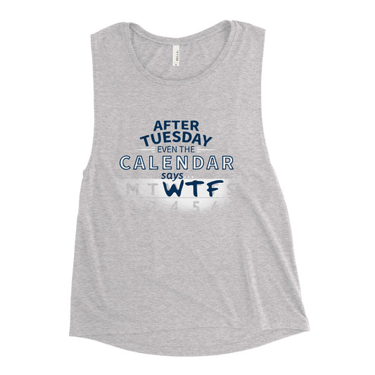 After Tuesday Even The Calendar Says WTF Women's Muscle Tank