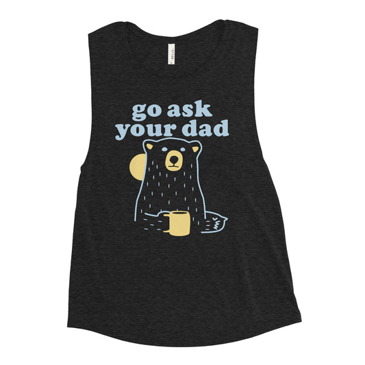 Go Ask Your Dad Women's Muscle Tank