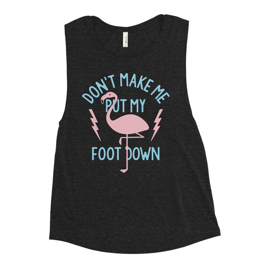 Don't Make Me Put My Foot Down Women's Muscle Tank