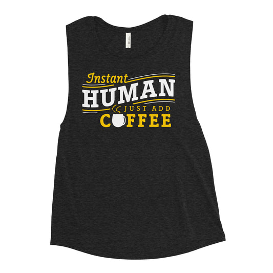 Instant Human Just Add Coffee Women's Muscle Tank