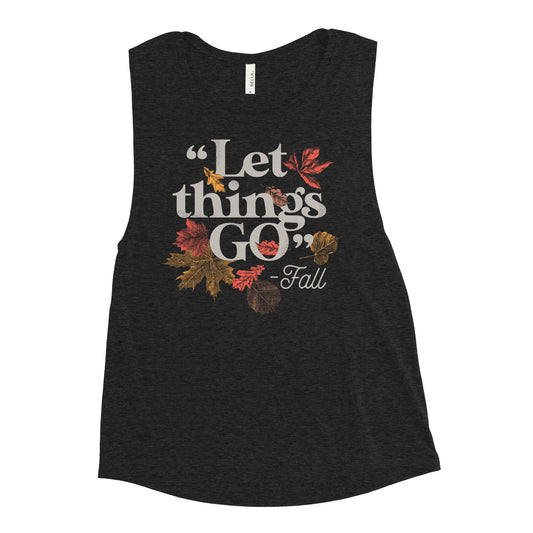 "Let Things Go" -Fall Women's Muscle Tank