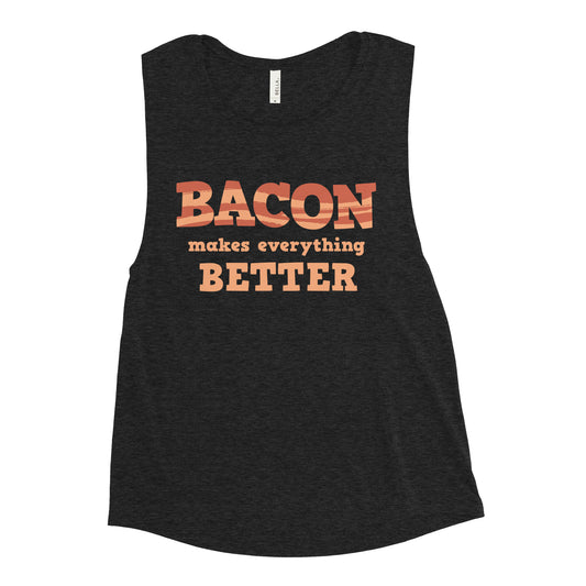 Bacon Makes Everything Better Women's Muscle Tank