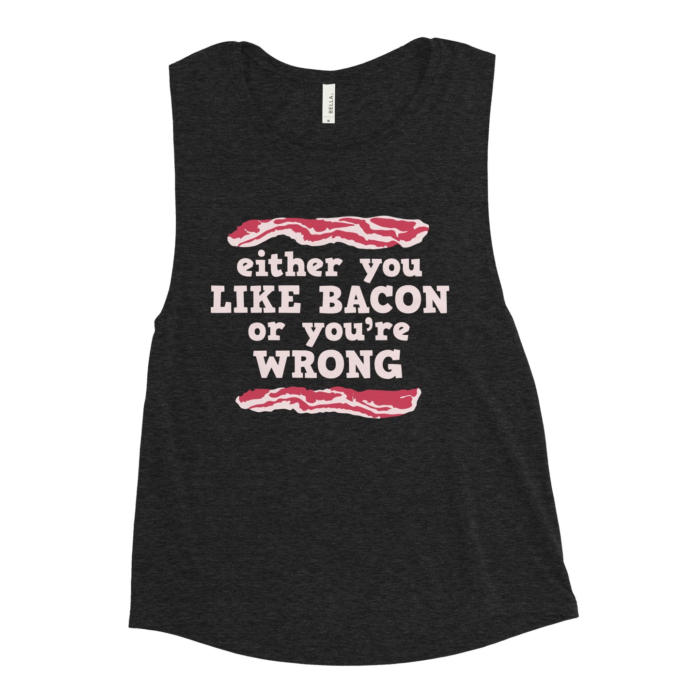 Either You Like Bacon Or You're Wrong Women's Muscle Tank