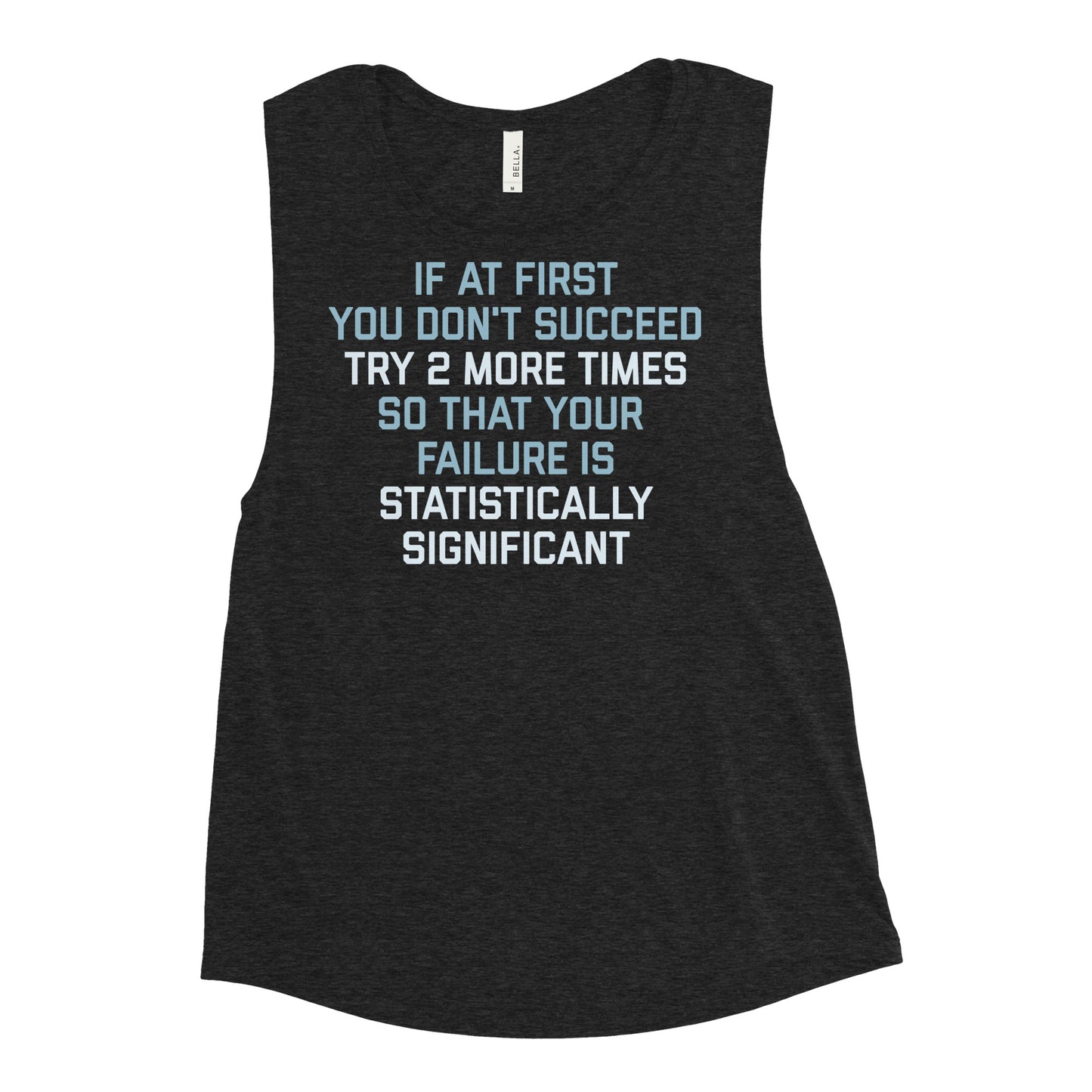 Try 2 More Times So That Your Failure Is Statistically Significant Women's Muscle Tank