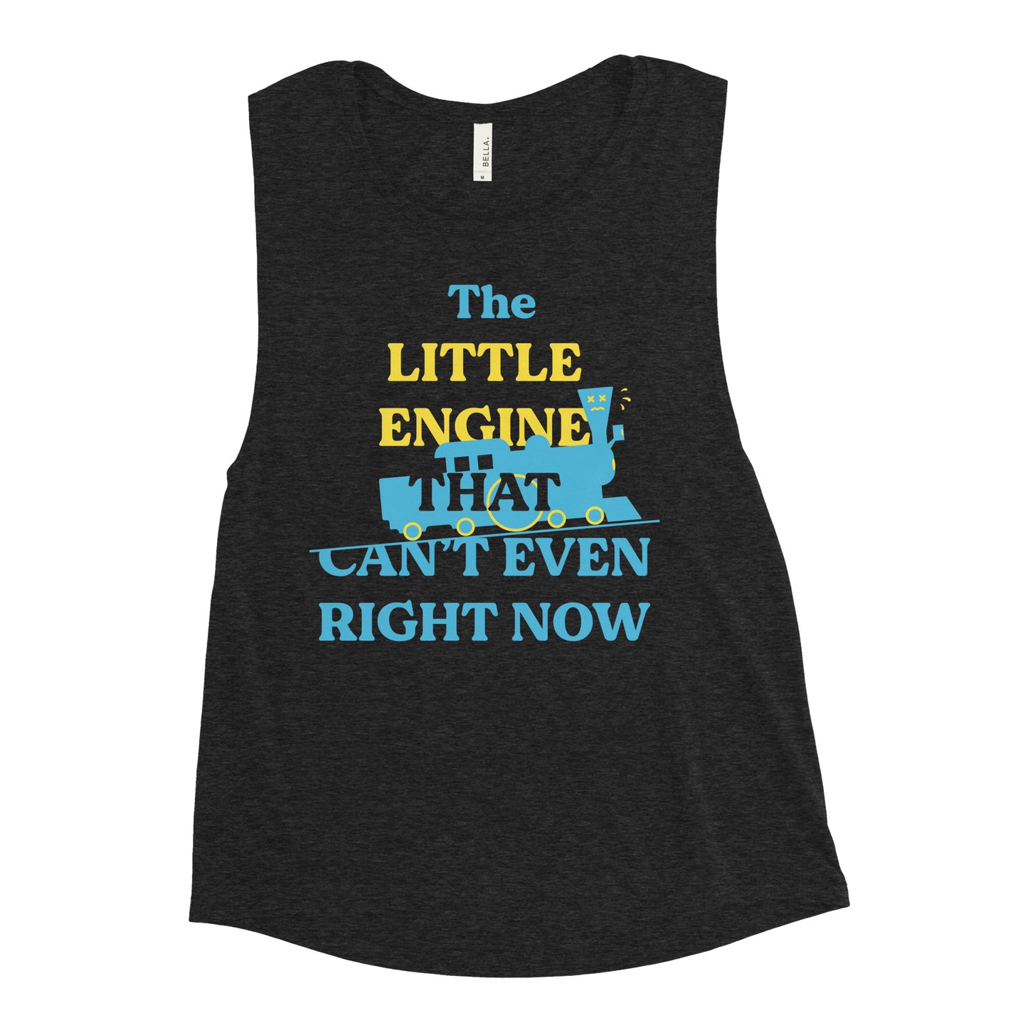 The Little Engine That Can't Even Right Now Women's Muscle Tank
