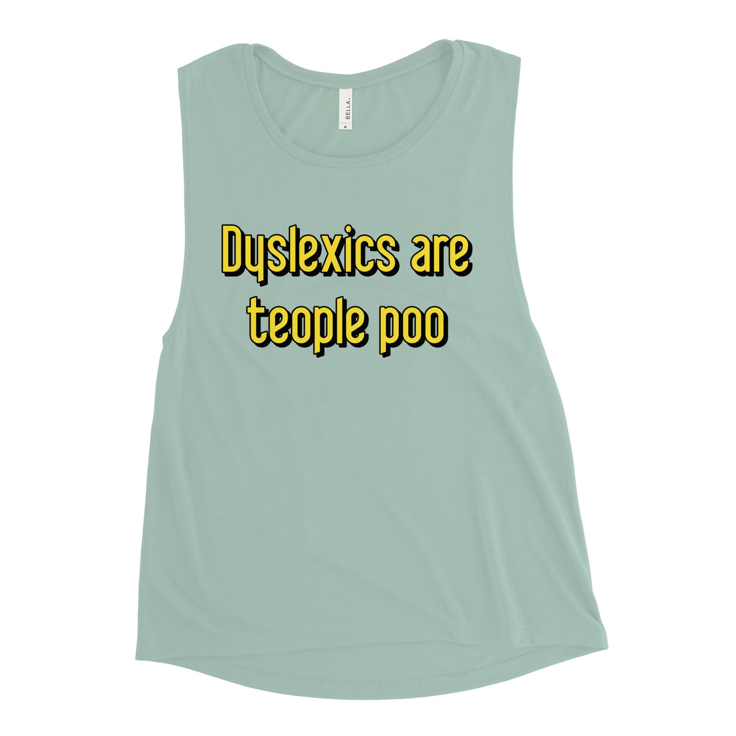 Dyslexics are teople poo Women's Muscle Tank