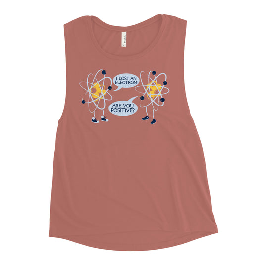 I Lost An Electron. Are You Positive? Women's Muscle Tank