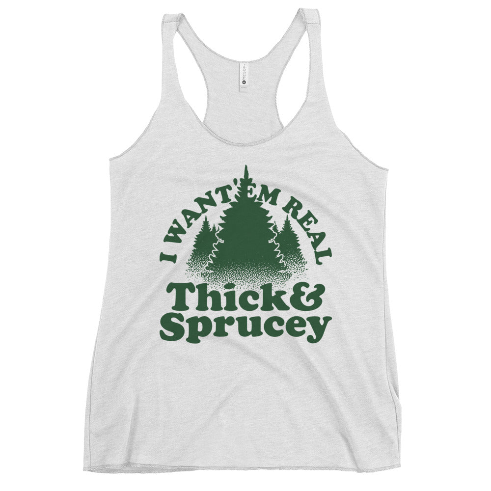 I Want 'Em Real Thick And Sprucey Women's Racerback Tank