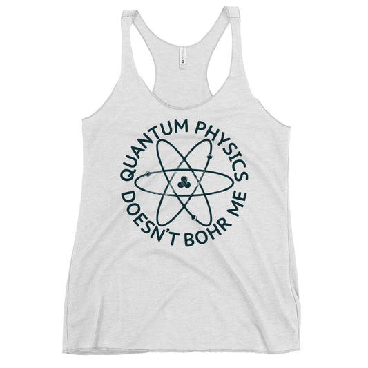 Quantum Physics Doesn't Bohr Me Women's Racerback Tank