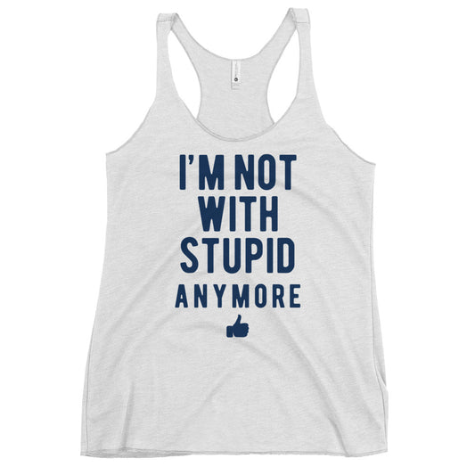 I'm Not With Stupid Anymore Women's Racerback Tank