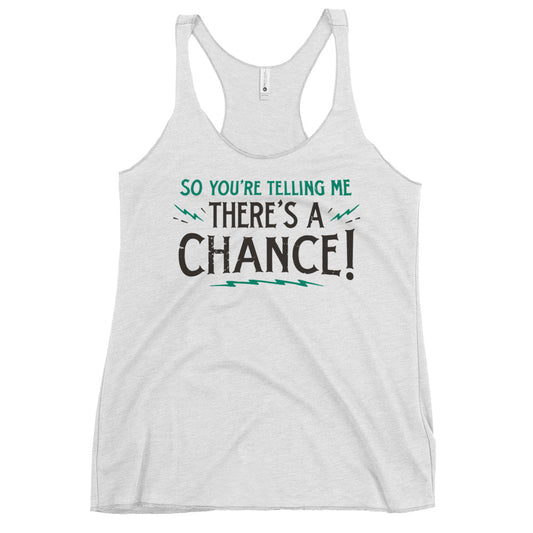 So You're Telling Me There's A Chance Women's Racerback Tank
