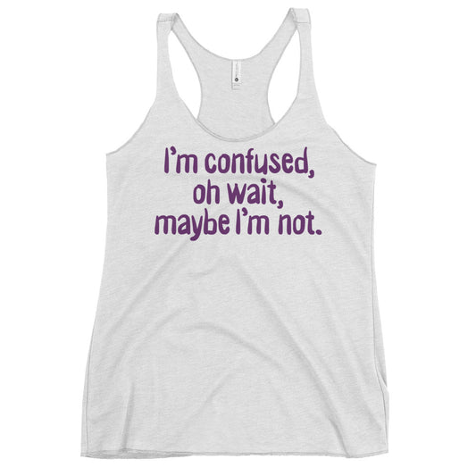 I'm Confused, Oh Wait Women's Racerback Tank