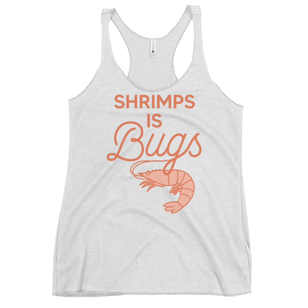 Shrimps Is Bugs Women's Racerback Tank