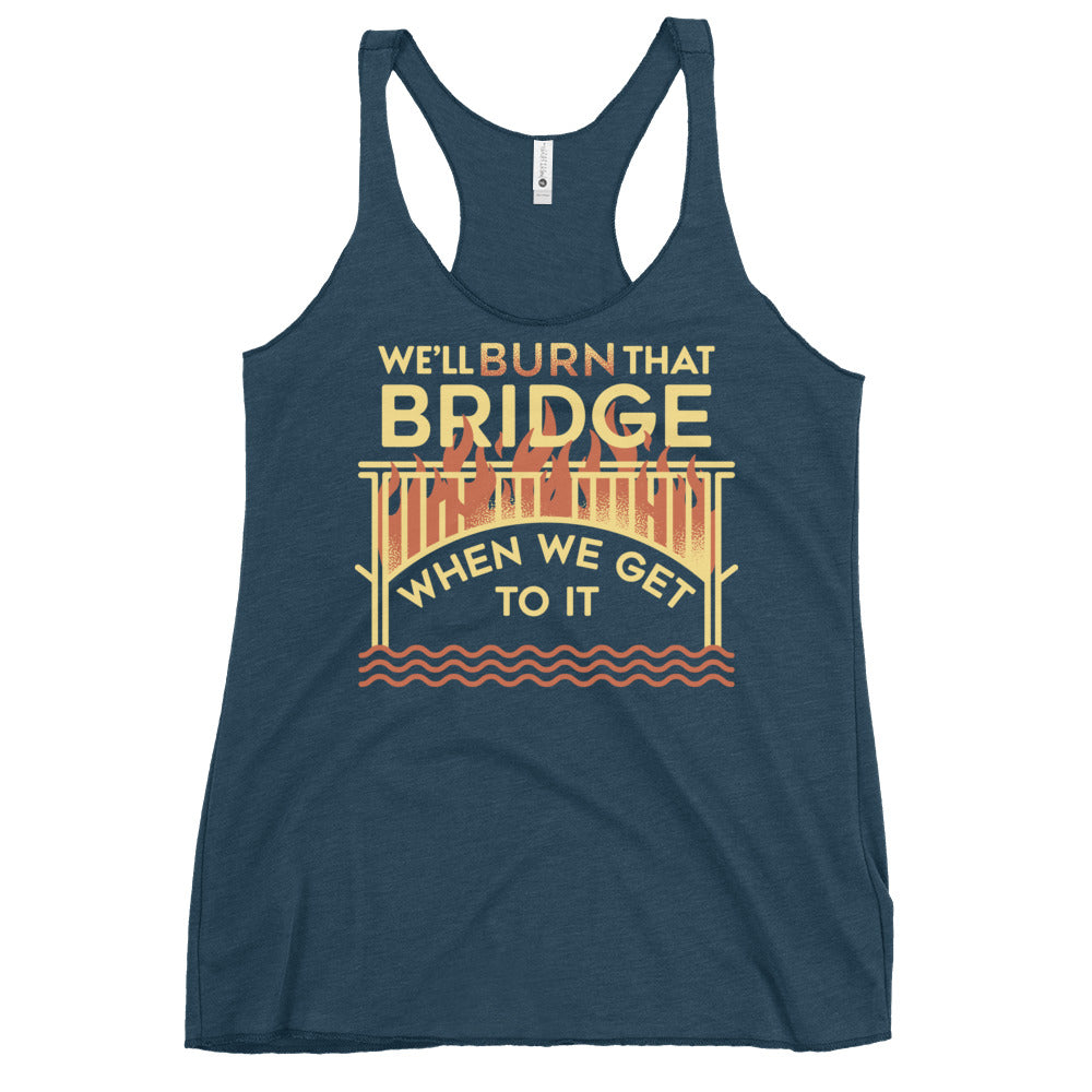 We'll Burn That Bridge When We Get To It Women's Racerback Tank