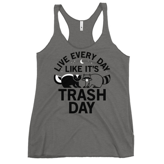 Live Every Day Like It's Trash Day Women's Racerback Tank