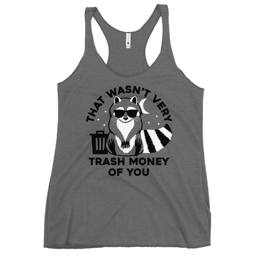 That Wasn't Very Trash Money Of You Women's Racerback Tank