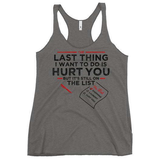 The Last Thing I Want To Do Is Hurt You Women's Racerback Tank