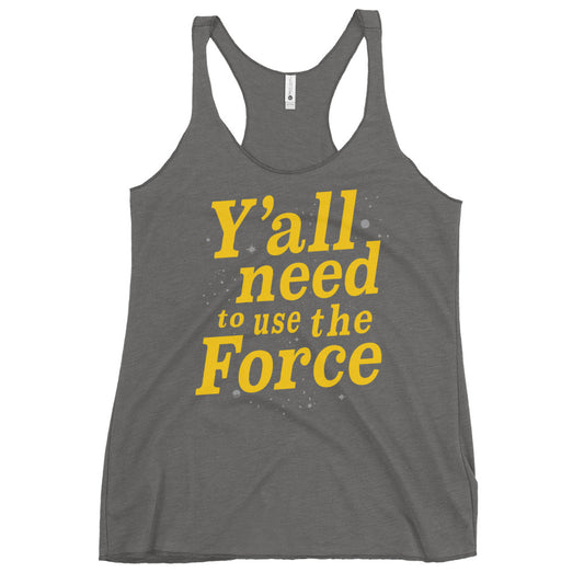Y'all Need To Use The Force Women's Racerback Tank