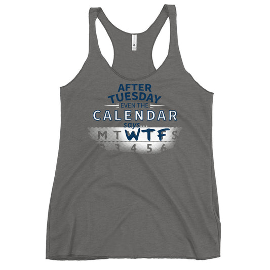 After Tuesday Even The Calendar Says WTF Women's Racerback Tank