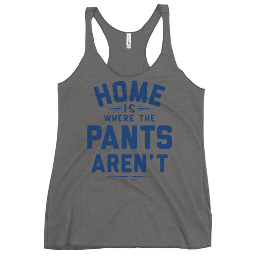 Home Is Where The Pants Aren't Women's Racerback Tank