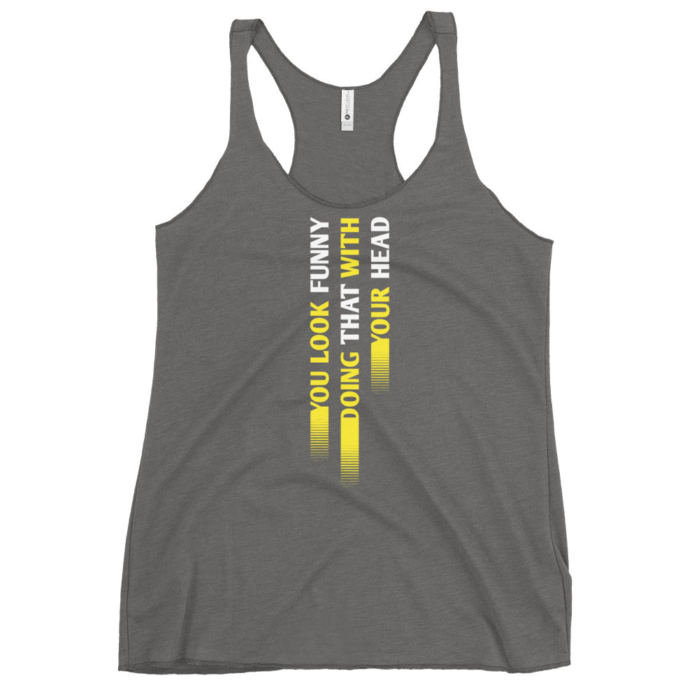 You Look Funny Doing That Women's Racerback Tank