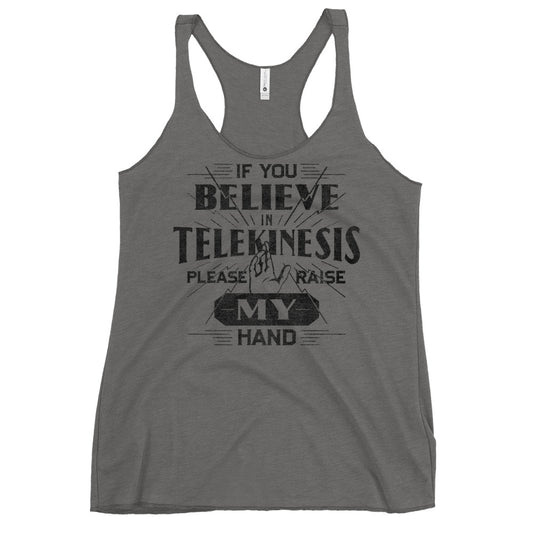 If You Believe In Telekinesis Please Raise My Hand Women's Racerback Tank