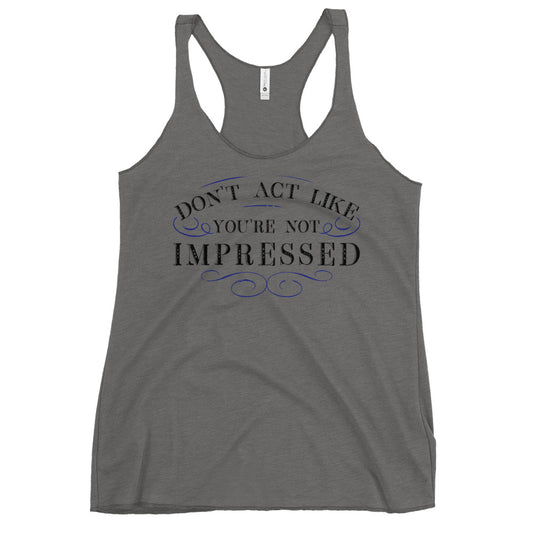 Don't Act Not Impressed Women's Racerback Tank