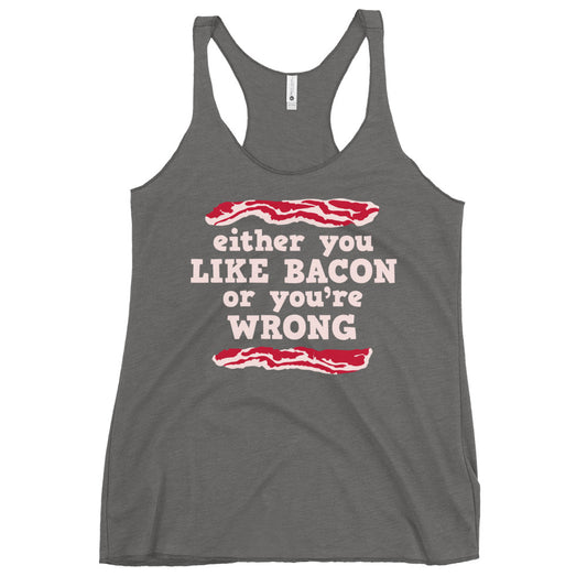 Either You Like Bacon Or You're Wrong Women's Racerback Tank