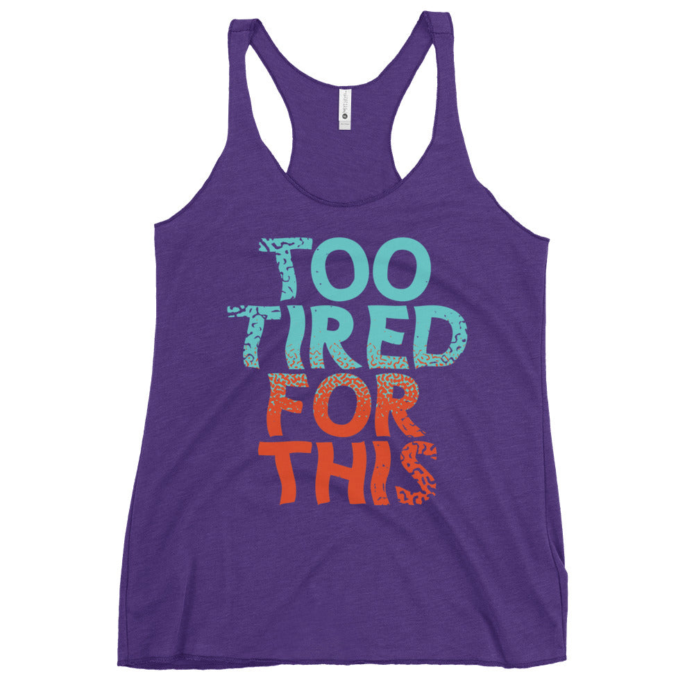 Too Tired For This Women's Racerback Tank