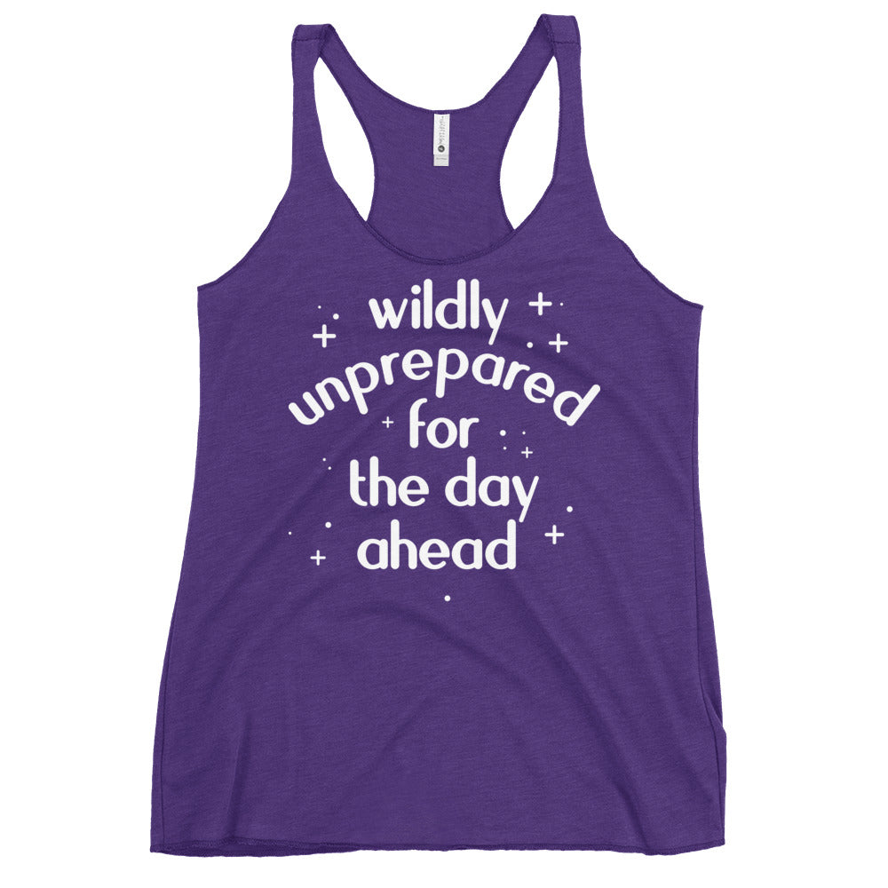 Wildly Unprepared For The Day Ahead Women's Racerback Tank