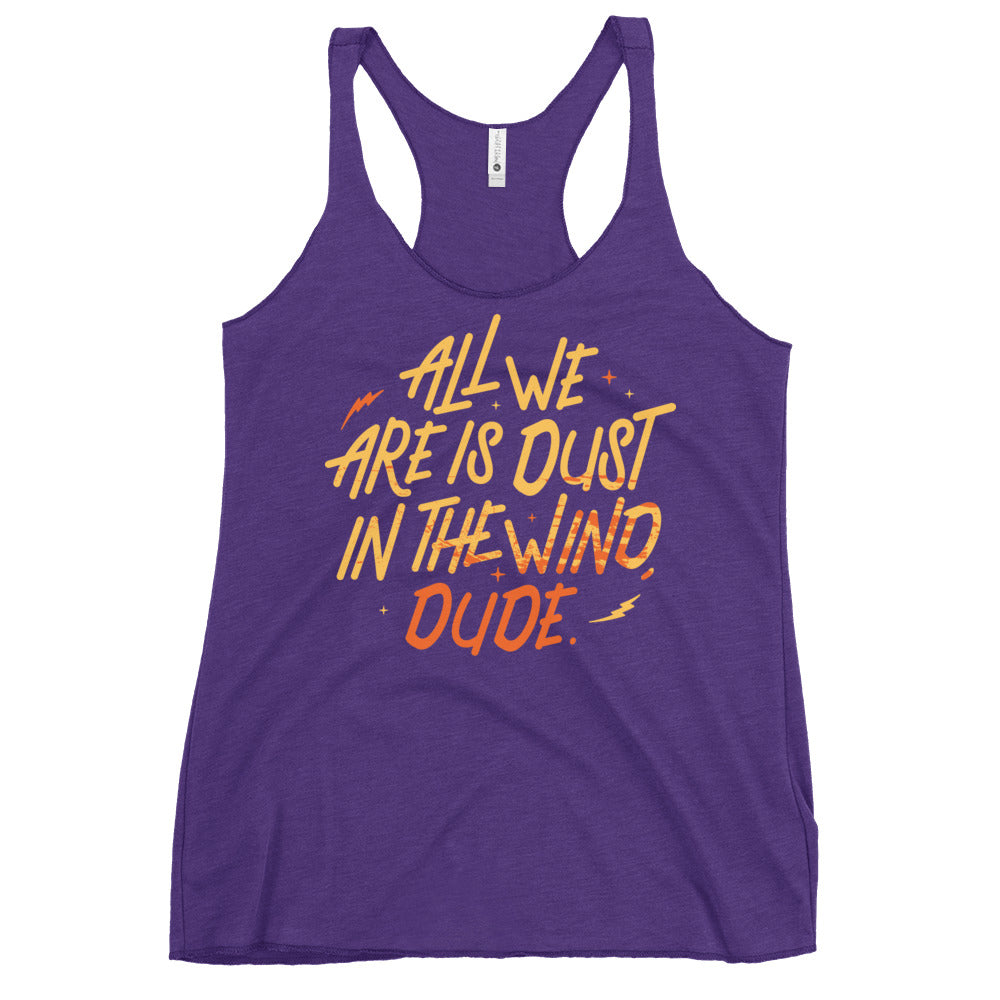 All We Are Is Dust In The Wind, Dude Women's Racerback Tank