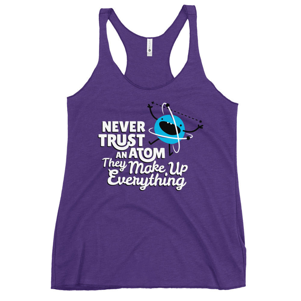 Never Trust An Atom, They Make Up Everything Women's Racerback Tank