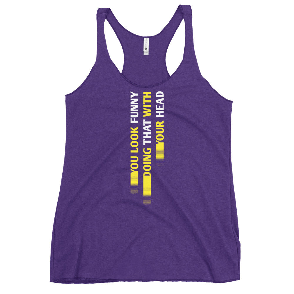 You Look Funny Doing That Women's Racerback Tank