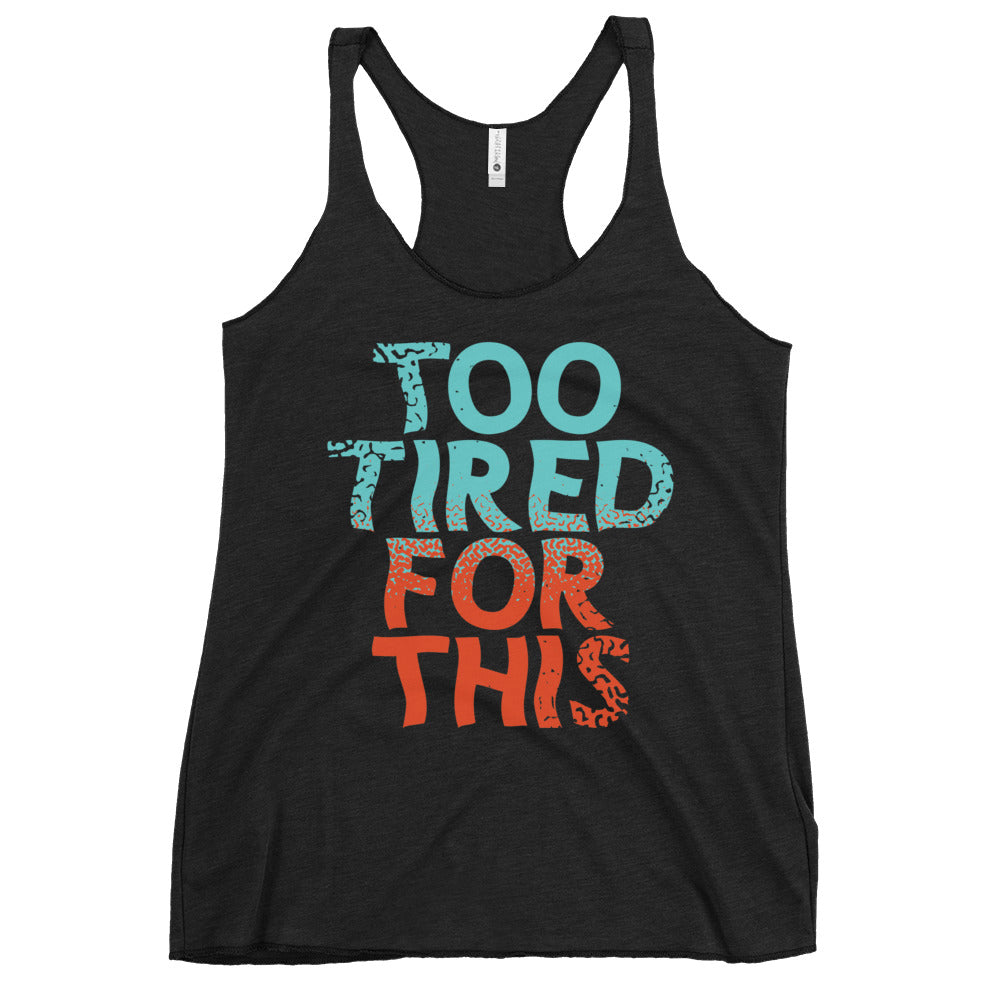 Too Tired For This Women's Racerback Tank