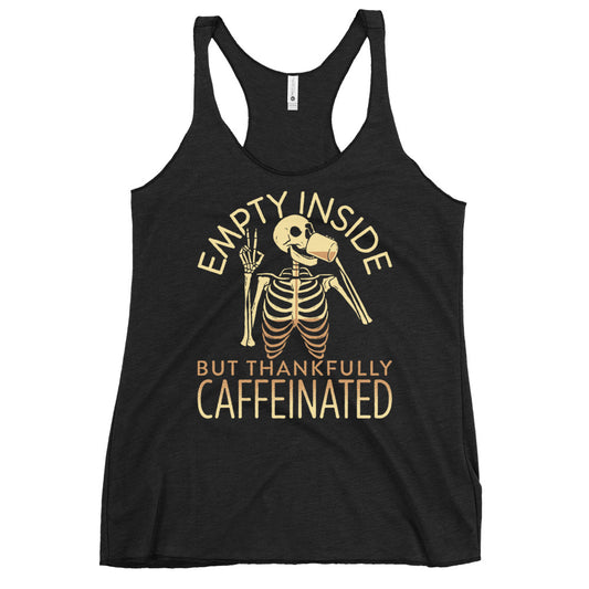 Empty Inside But Thankfully Caffeinated Women's Racerback Tank