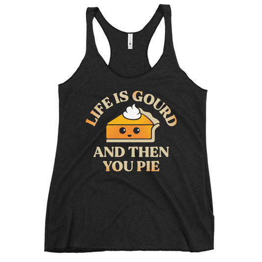 Life Is Gourd And Then You Pie Women's Racerback Tank