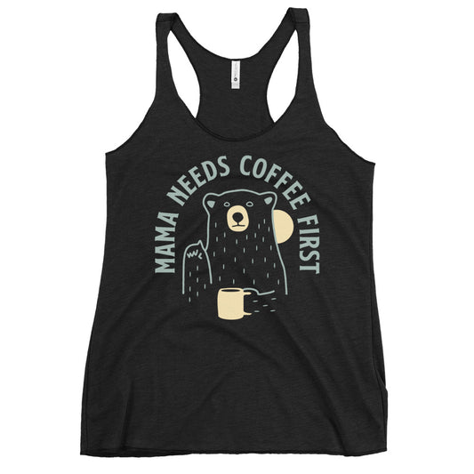 Mama Needs Coffee First Women's Racerback Tank