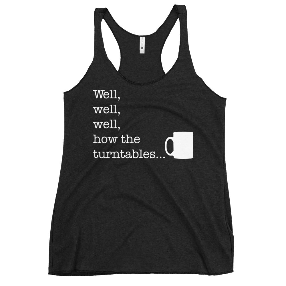 Well, Well, Well, How The Turntables Women's Racerback Tank